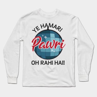 Ye Hamari Pawri Oh rahi hai Hindi Meme Quote Party design Long Sleeve T-Shirt